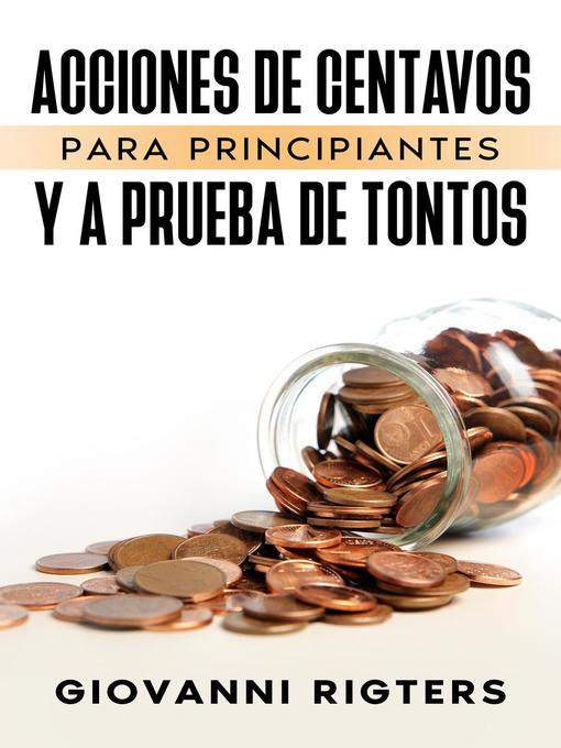 Title details for Acciones De Centavos Para Principiantes Y a Prueba De Tontos by Giovanni Rigters - Available
